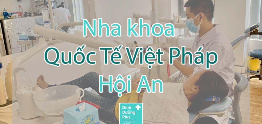 Nha khoa Quốc Tế Việt Pháp – Hội An
