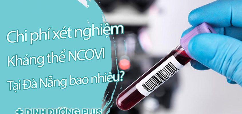 Giá xét nghiệm kháng thể Covid tại Đà Nẵng 1 lần bao nhiêu?