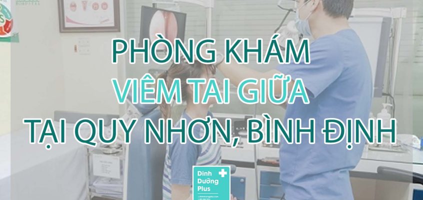 Top 4 Phòng khám viêm tai giữa tại Quy Nhơn, Bình Định