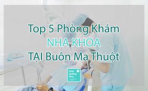 phóng khám nha khoa tại BMT (Buôn Ma Thuột)