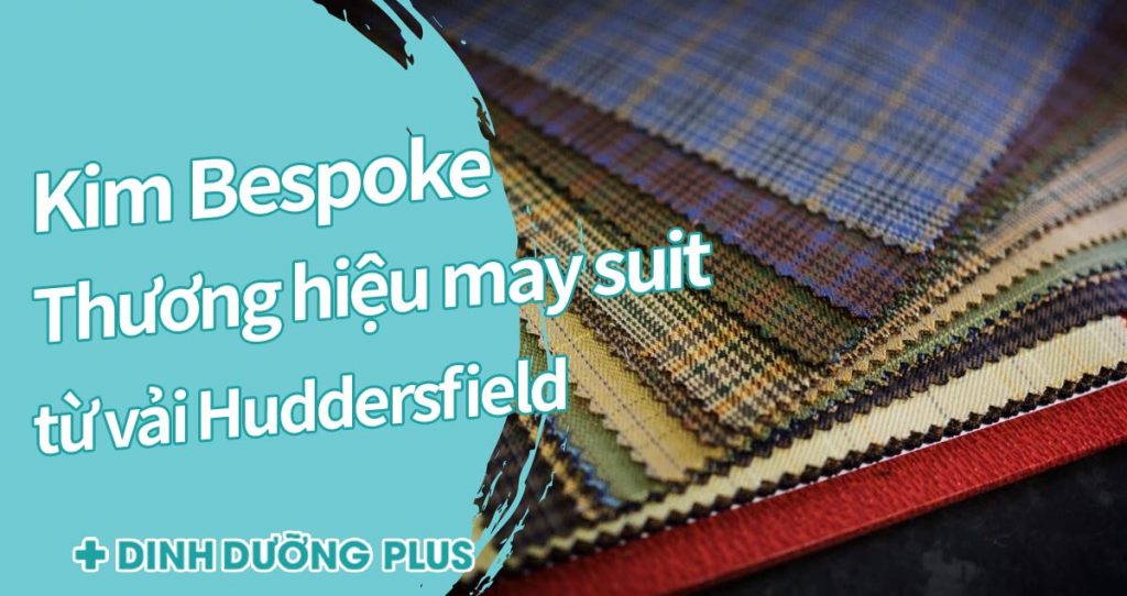 Kim Bespoke thương hiệu may suit từ vải Huddersfield