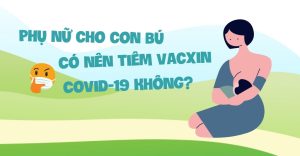 phụ nữ cho con bú có nên tiêm vacxin covid không