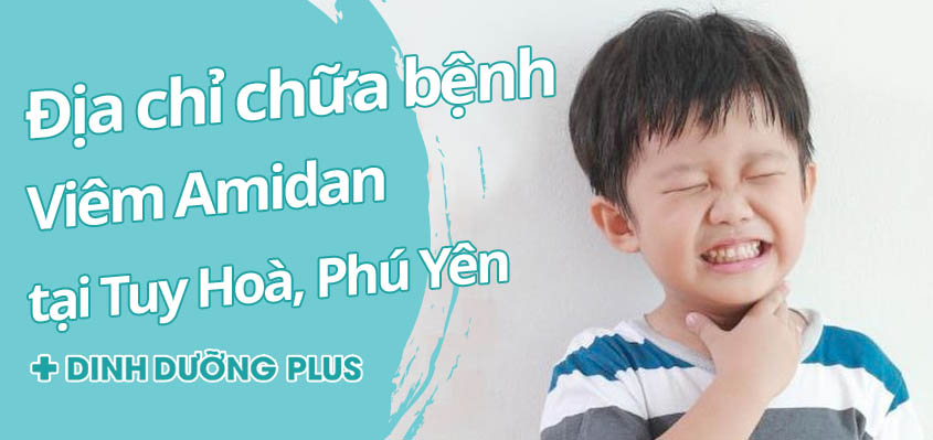 Top 5 phòng khám chữa Viêm Amidan tại Tuy Hoà, Phú Yên