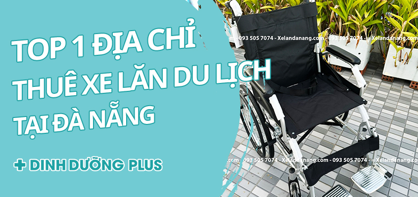 TOP 1 ĐỊA CHỈ CHO THUÊ XE LĂN TẠI ĐÀ NẴNG