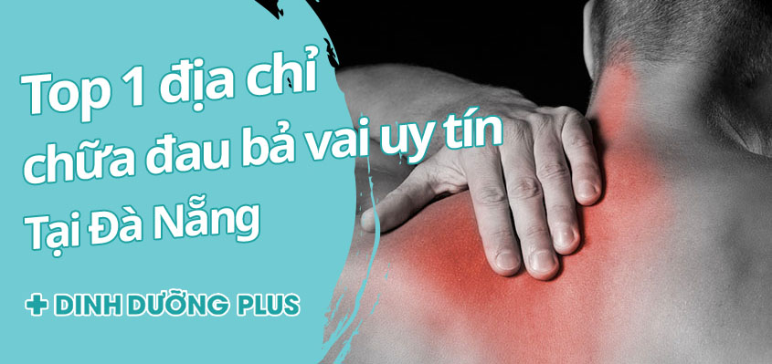 top 1 địa chỉ chữa đau bả vai uy tín tại đà nẵng